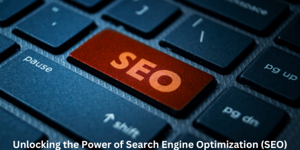 Unlocking the Power of Search Engine Optimization (SEO)
