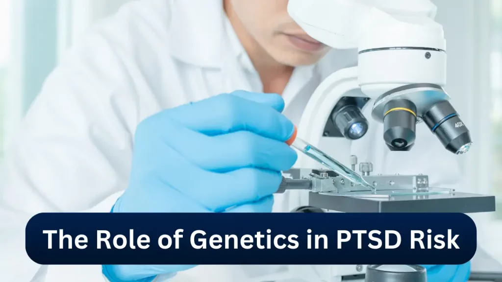 The Role of Genetics in PTSD Risk